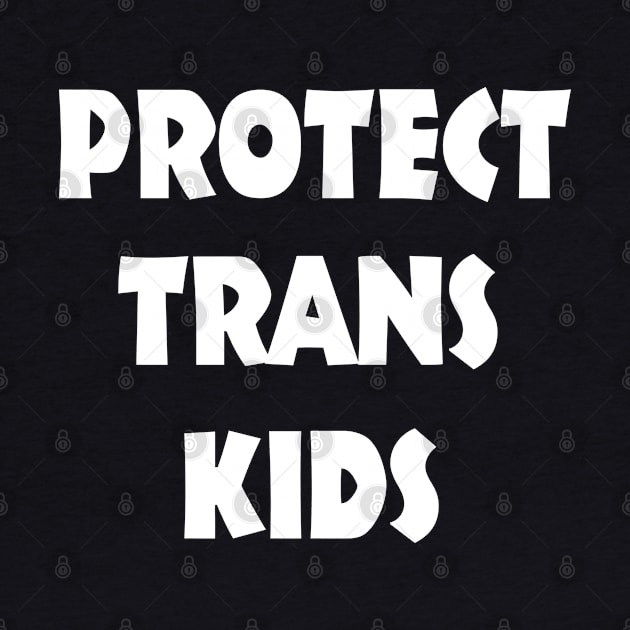 Protect Trans Kids Human Equal Rights Transexual LGBT Ttt by benyamine